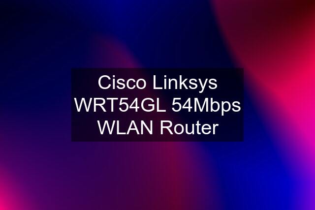 Cisco Linksys WRT54GL 54Mbps WLAN Router