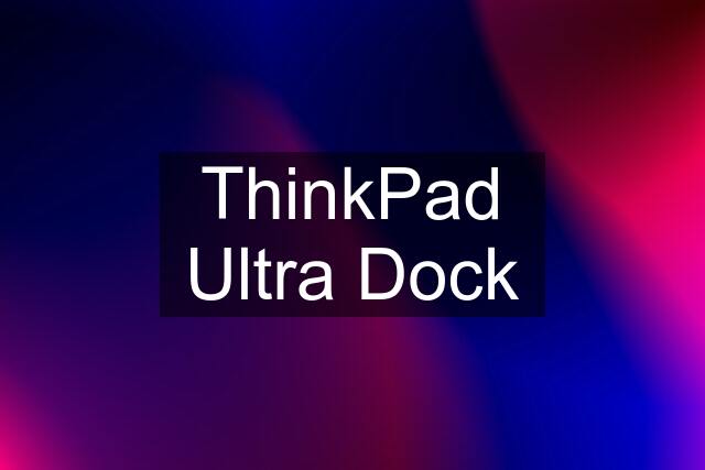 ThinkPad Ultra Dock