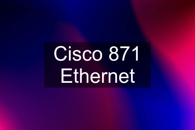 Cisco 871 Ethernet