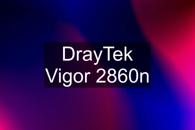 DrayTek Vigor 2860n