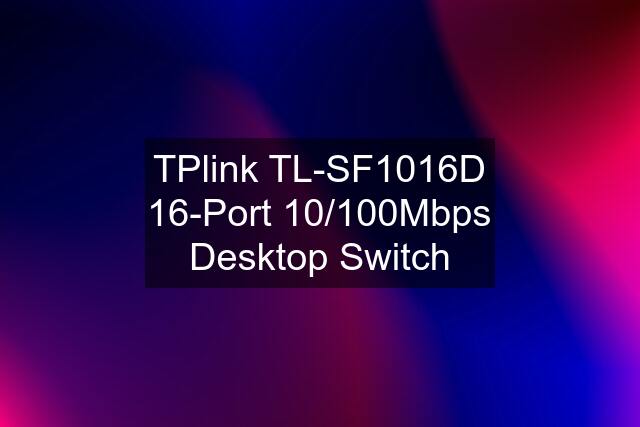 TPlink TL-SF1016D 16-Port 10/100Mbps Desktop Switch