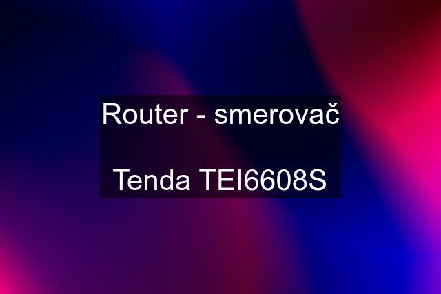 Router - smerovač  Tenda TEI6608S