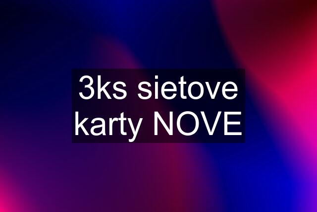 3ks sietove karty NOVE