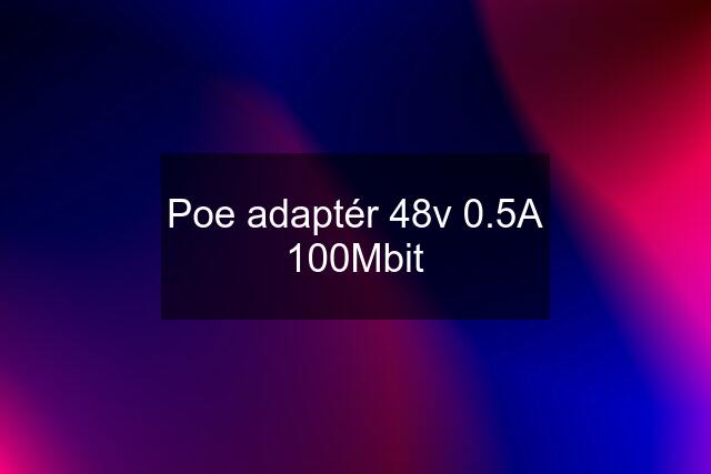 Poe adaptér 48v 0.5A 100Mbit