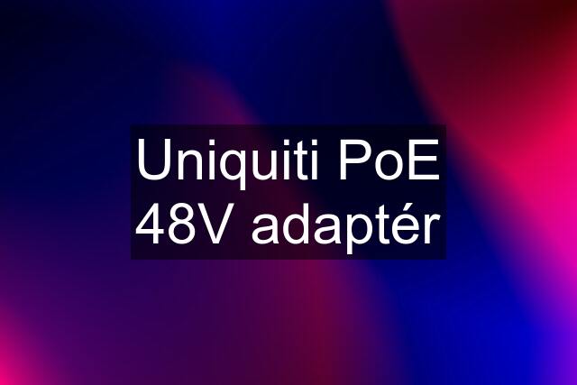 Uniquiti PoE 48V adaptér