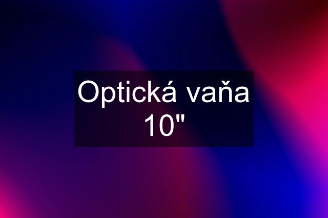 Optická vaňa 10"