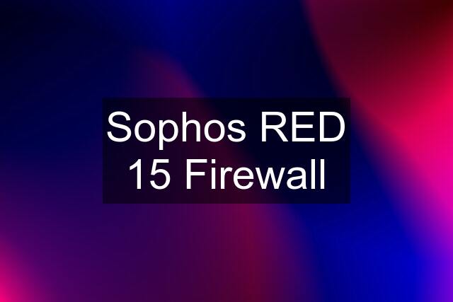 Sophos RED 15 Firewall