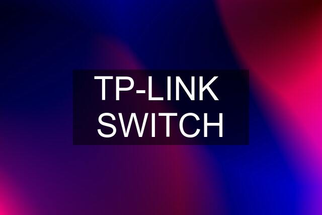 TP-LINK  SWITCH