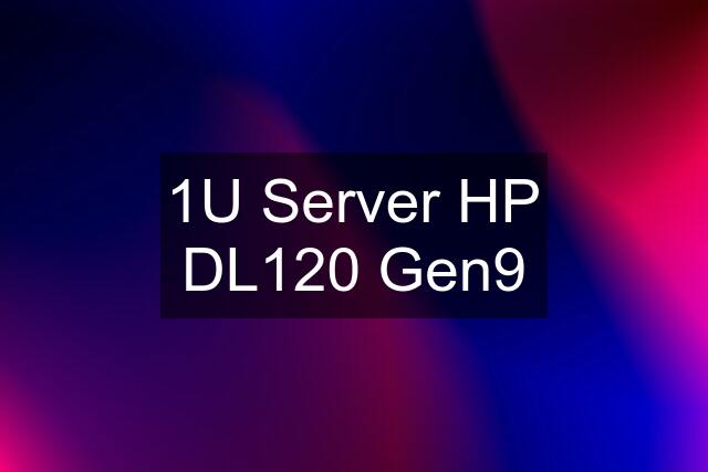 1U Server HP DL120 Gen9