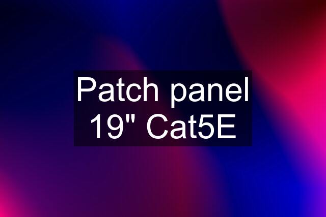 Patch panel 19" Cat5E