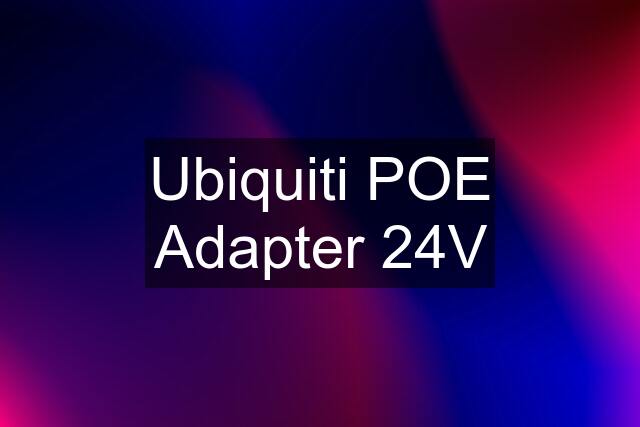 Ubiquiti POE Adapter 24V