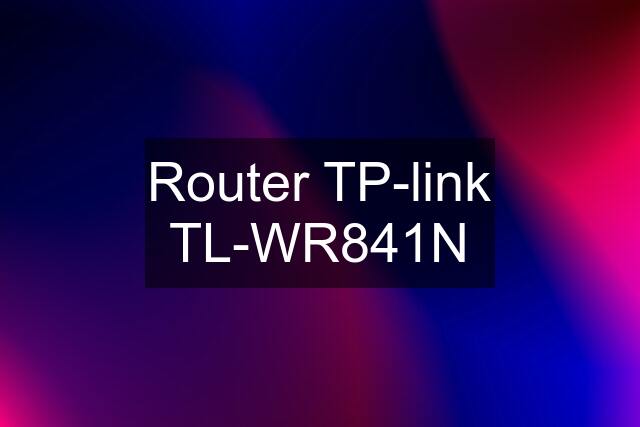 Router TP-link TL-WR841N