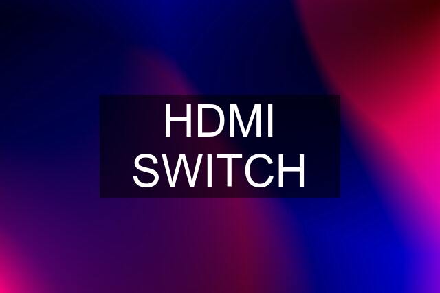 HDMI SWITCH