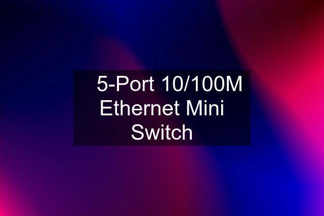 ✔️5-Port 10/100M Ethernet Mini Switch