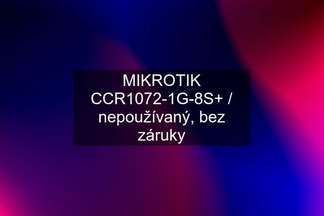 MIKROTIK CCR1072-1G-8S+ / nepoužívaný, bez záruky