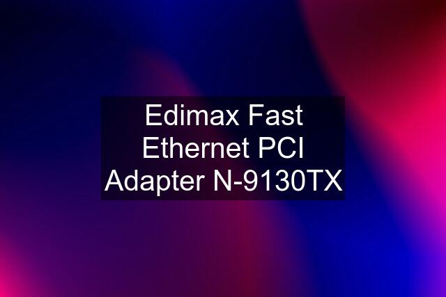 Edimax Fast Ethernet PCI Adapter N-9130TX