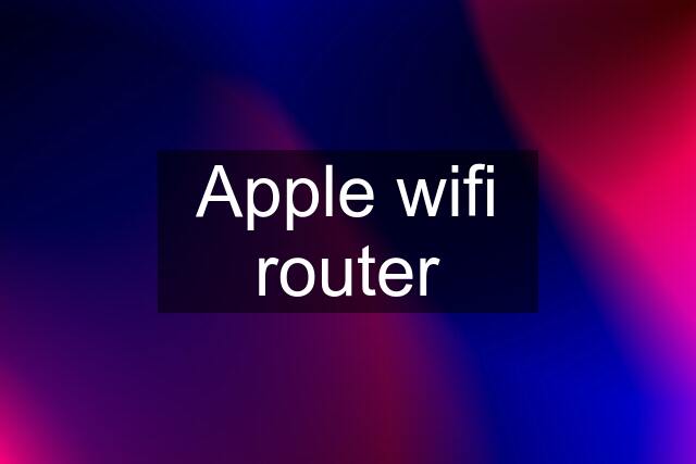 Apple wifi router
