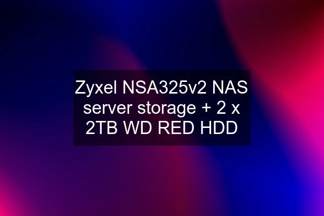 Zyxel NSA325v2 NAS server storage + 2 x 2TB WD RED HDD