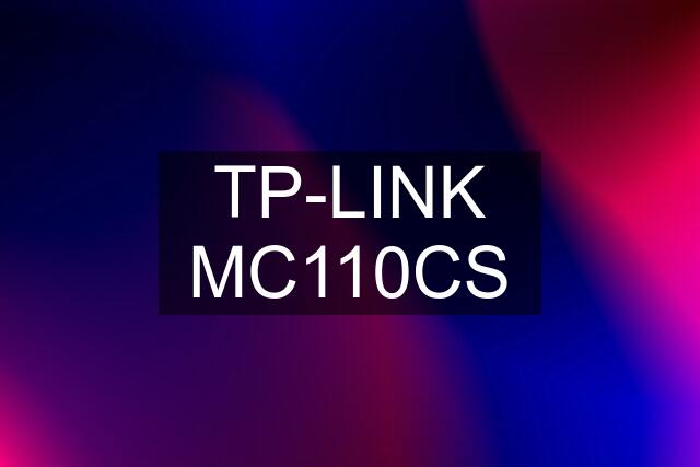 TP-LINK MC110CS