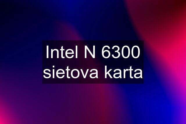 Intel N 6300 sietova karta