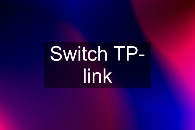 Switch TP- link