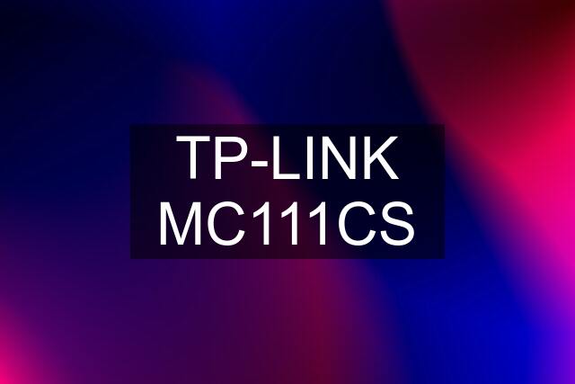 TP-LINK MC111CS