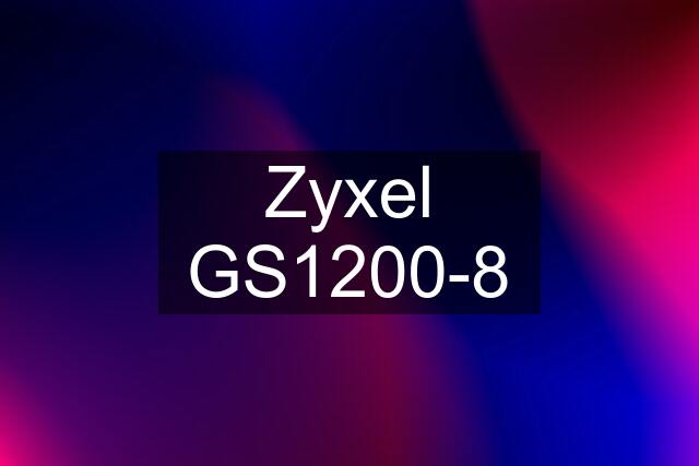 Zyxel GS1200-8