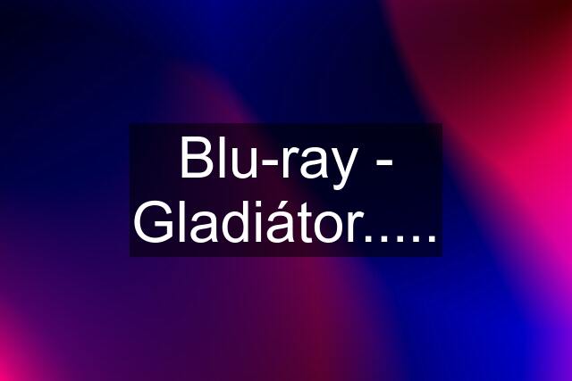 Blu-ray - Gladiátor.....
