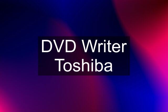 DVD Writer Toshiba