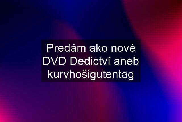 Predám ako nové DVD Dedictví aneb kurvhošigutentag