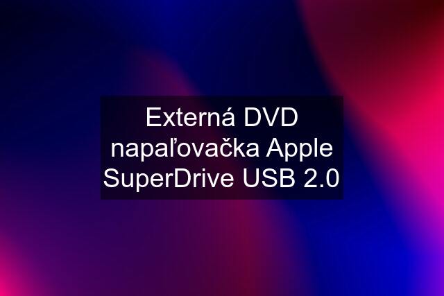 Externá DVD napaľovačka Apple SuperDrive USB 2.0