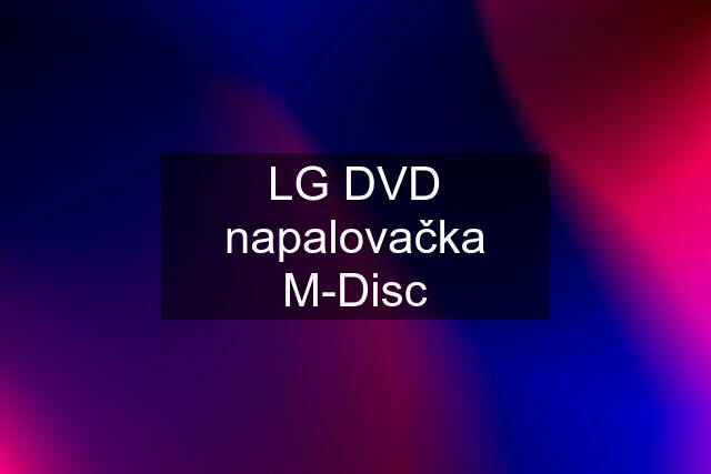 LG DVD napalovačka M-Disc