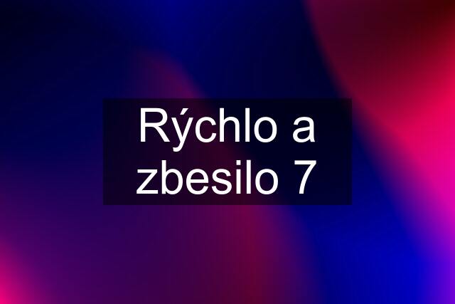 Rýchlo a zbesilo 7