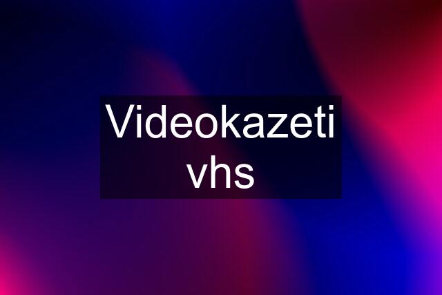 Videokazeti vhs