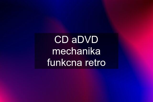CD aDVD mechanika funkcna retro