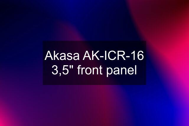 Akasa AK-ICR-16 3,5" front panel