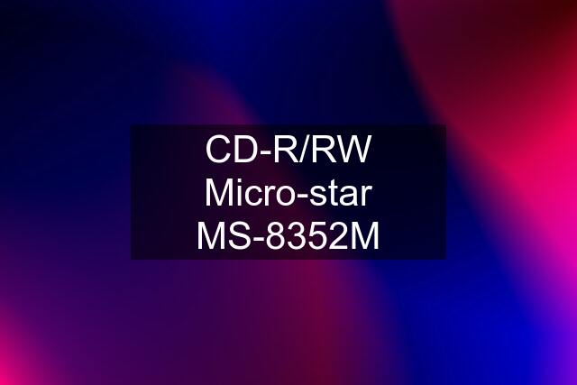 CD-R/RW Micro-star MS-8352M