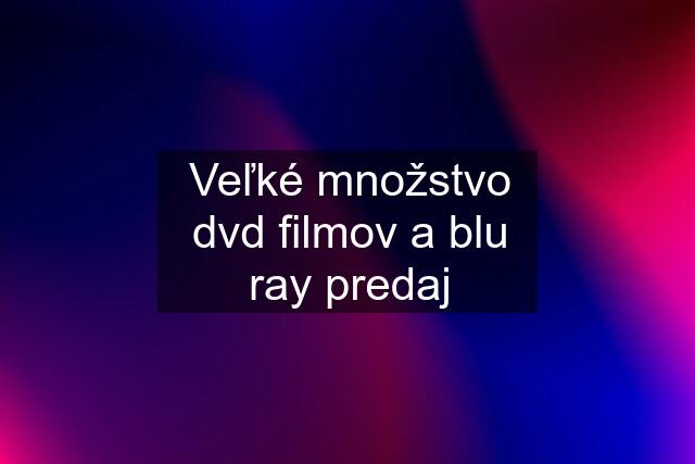 Veľké množstvo dvd filmov a blu ray predaj