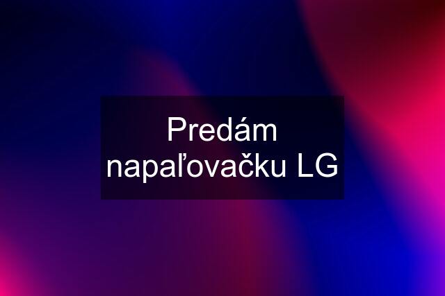 Predám napaľovačku LG