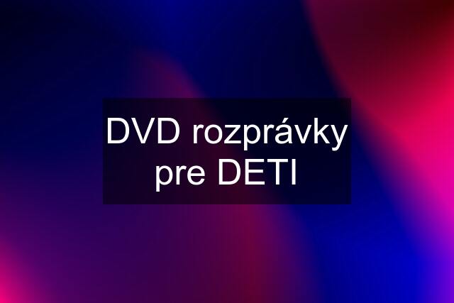 DVD rozprávky pre DETI