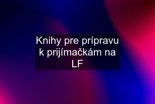 Knihy pre prípravu k prijímačkám na LF