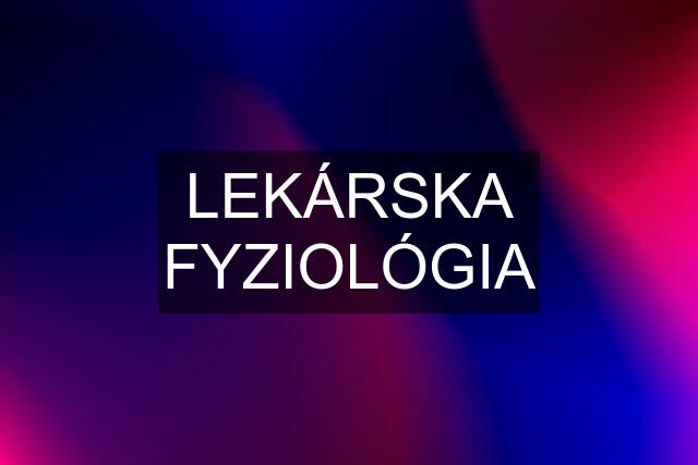 LEKÁRSKA FYZIOLÓGIA