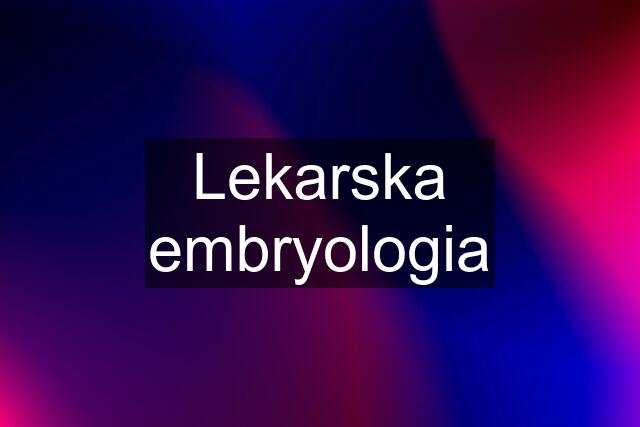 Lekarska embryologia