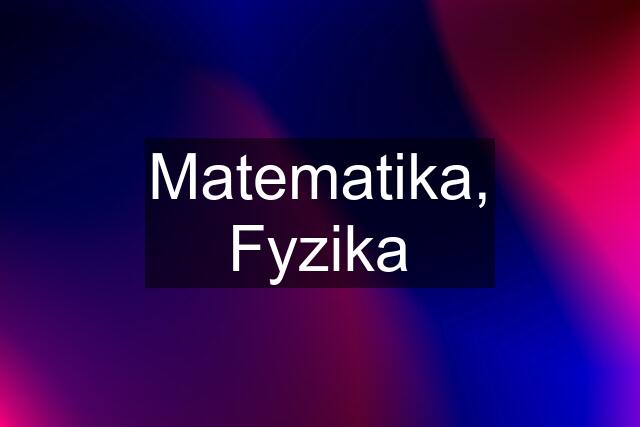 Matematika, Fyzika