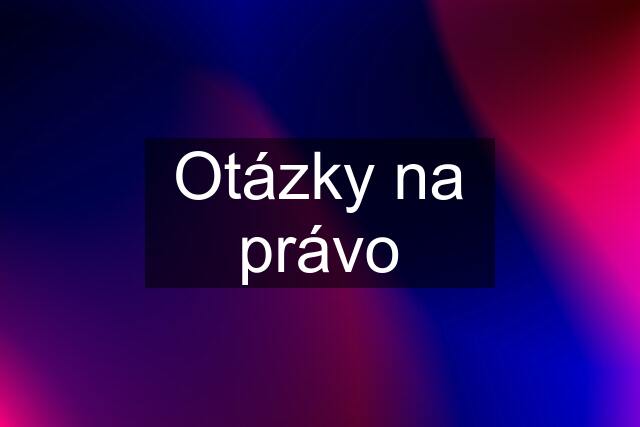 Otázky na právo