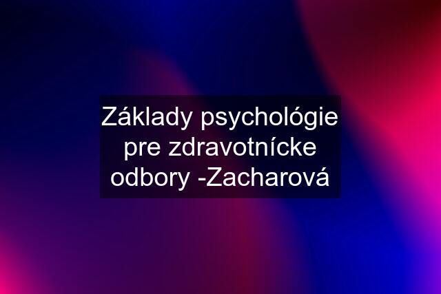 Základy psychológie pre zdravotnícke odbory -Zacharová