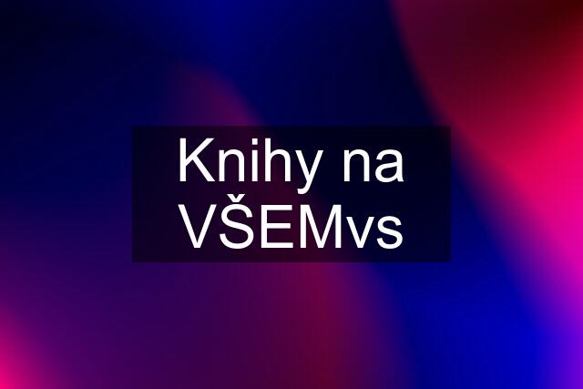 Knihy na VŠEMvs