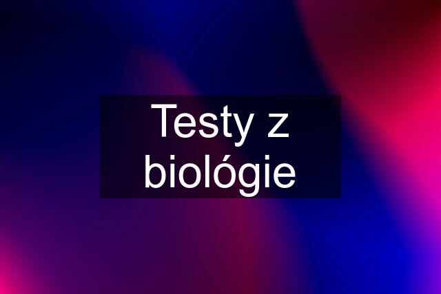 Testy z biológie