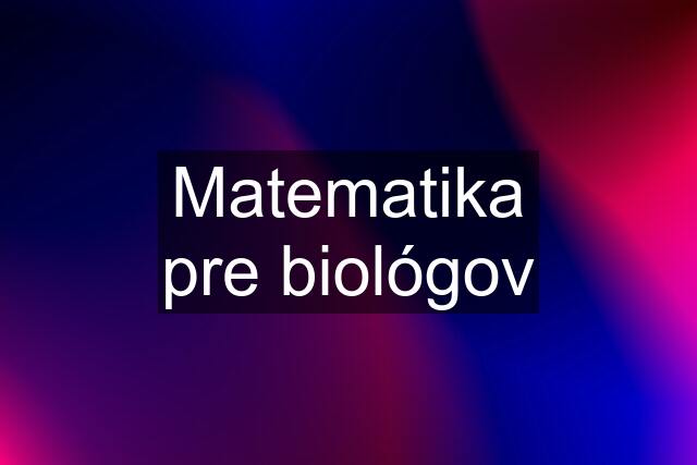 Matematika pre biológov