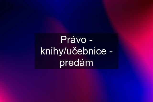 Právo - knihy/učebnice - predám